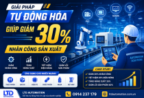 Giải Pháp Tự Động Hóa Giúp Giảm 30% Nhân Công Sản Xuất